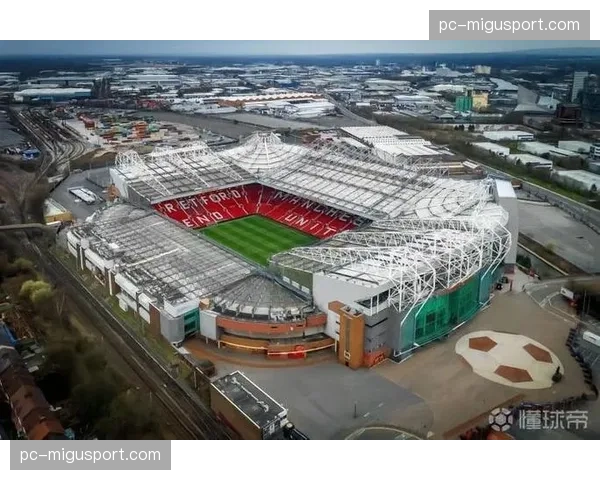 曼联老特拉福德球场南看台翻新工程启动,预计2027年完工 曼联老特拉福德球场南看台翻新工程启动,预计2027年完工